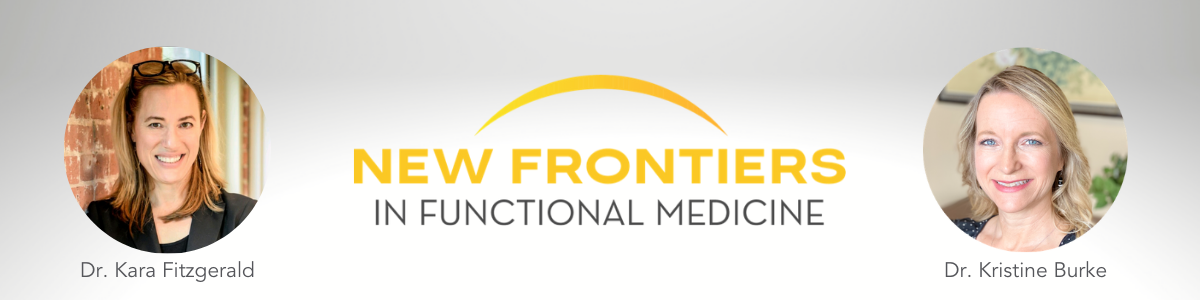 Dr Kara Fitzgerald and Dr. Kristine Burke on New Frontiers in Functional Medicine Podcast