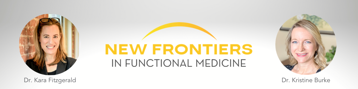 Dr Kara Fitzgerald and Dr. Kristine Burke on New Frontiers in Functional Medicine Podcast Dr Kara Fitzgerald and Dr. Kristine Burke on New Frontiers in Functional Medicine Podcast